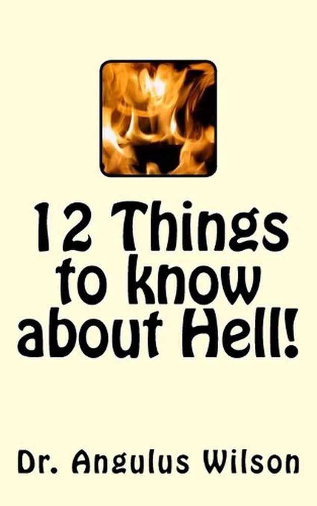 12 Things to know about Hell!: A Sermon Preached at Fresno Pacific University by