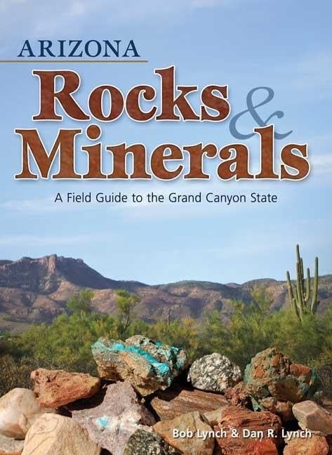 Arizona Rocks & Minerals: A Field Guide to the Grand Canyon State (Rocks & M...