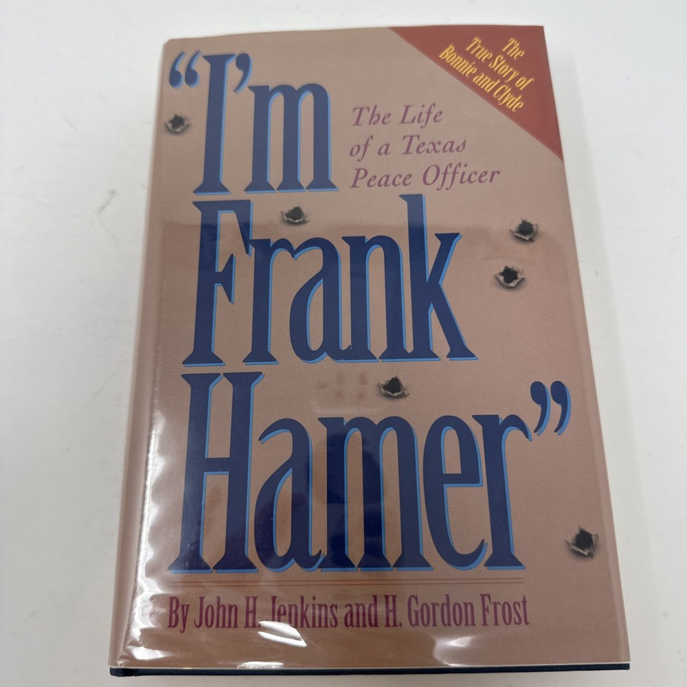 I'M FRANK HAMER: THE LIFE OF A TEXAS PEACE OFFICER By H. Gordon Frost & John