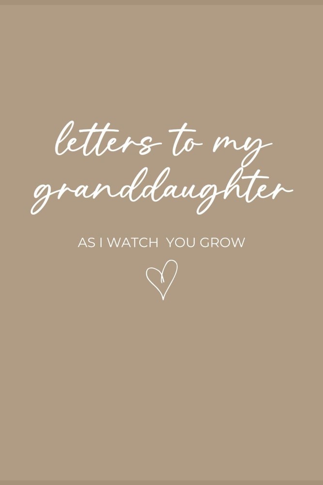 Letters to My Granddaughter: As I Watch You Grow: A Keepsake Journal of Love, Me