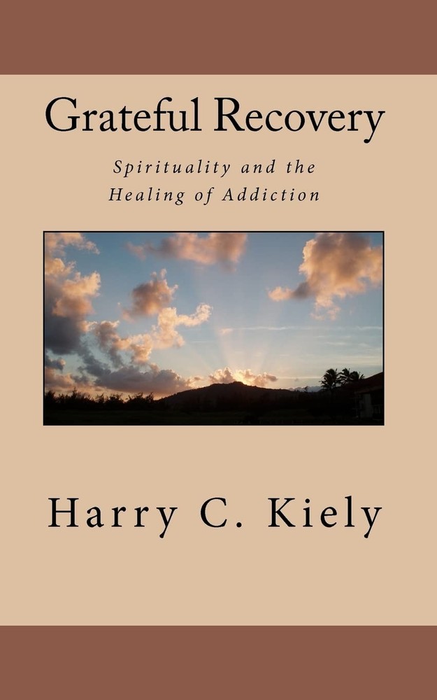 Grateful Recovery: Spirituality and the Healing of Addiction