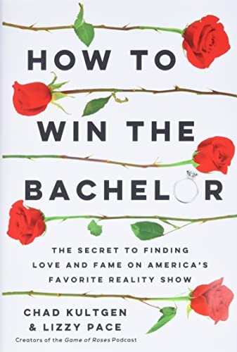 How to Win The Bachelor: The Secret to Finding Love and Fame on America's Favor,