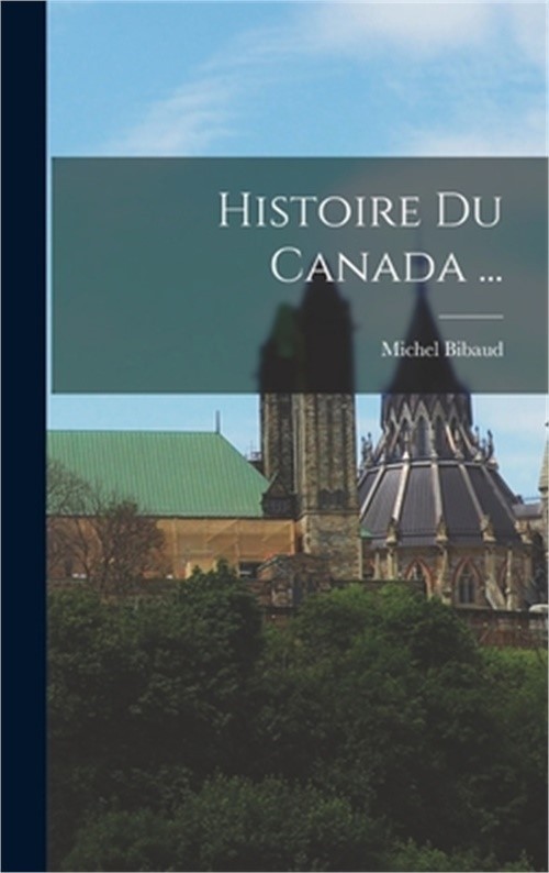 Histoire Du Canada ... (Hardback or Cased Book)