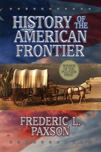 History of the American Frontier by Frederic L Paxson: Used