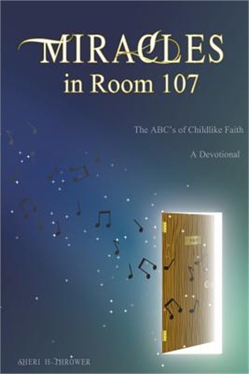 Miracles in Room 107: The ABC's of Childlike Faith (Paperback or Softback)
