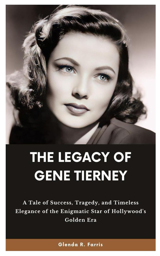 THE LEGACY of GENE TIERNEY: a Tale of Success, Tragedy, and Timeless Elegance of