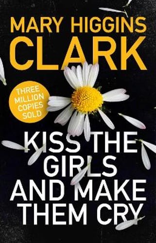 Kiss the Girls and Make Them Cry by Mary Higgins Clark: Used