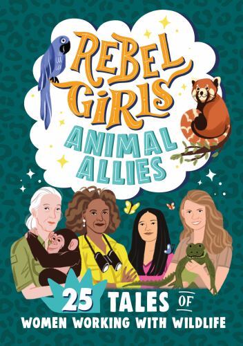 Rebel Girls Animal Allies : 25 Tales of Women Working With Wildlife, Paperbac...