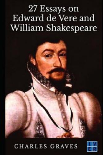 27 Essays on Edward De Vere and William Shakespeare, Paperback by Graves, Cha...