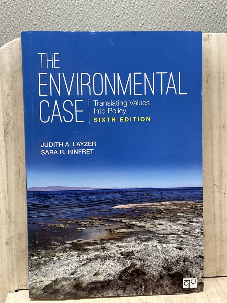 The Environmental Case: Translating Values Into Policy 6E by Judith A. Layzer