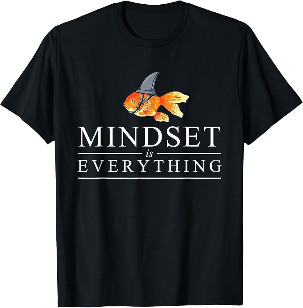 Mindest Is Everything - Motivational Quote Inspiration T-Shirt