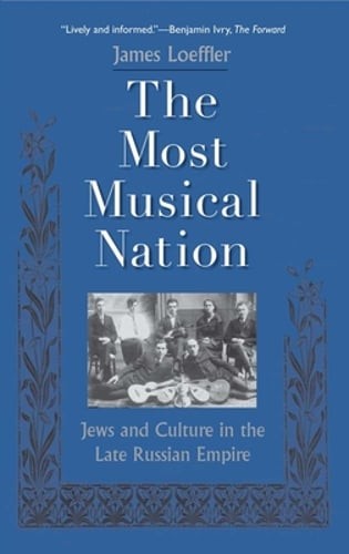 Most Musical Nation: Jews and Culture in the Late Russian Empire by Loeffler
