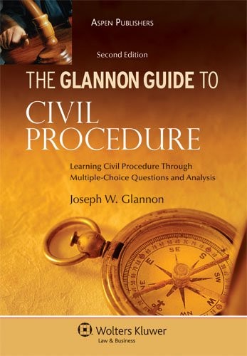 The Glannon Guide to Civil Procedure: Learning Civil Procedure Through Multi...
