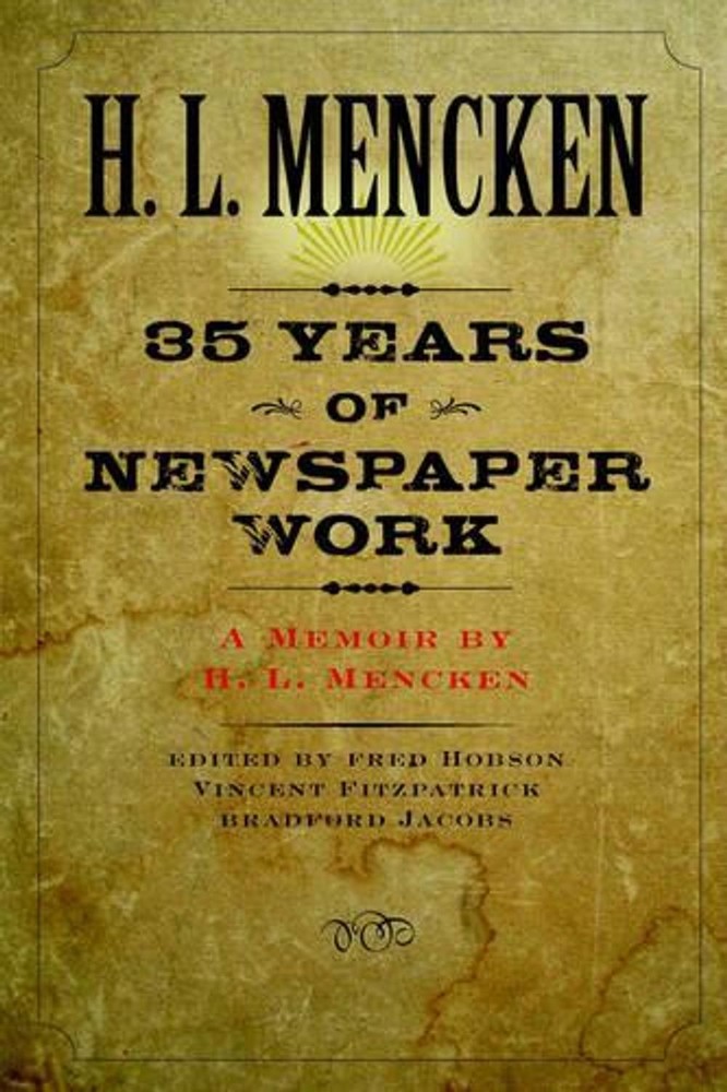 Thirty-five Years of Newspaper Work: A Memoir by H. L. Mencken by H.L. Mencken (