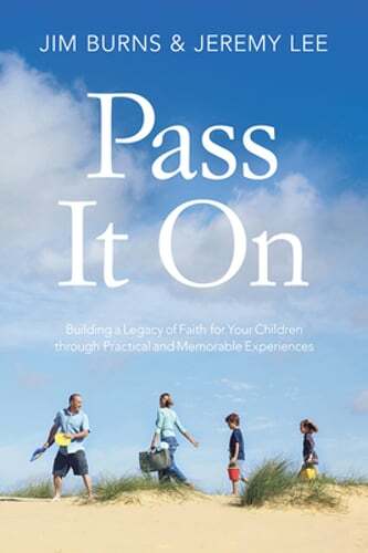 Pass It on: Building a Legacy of Faith for Your Children Through Practical and