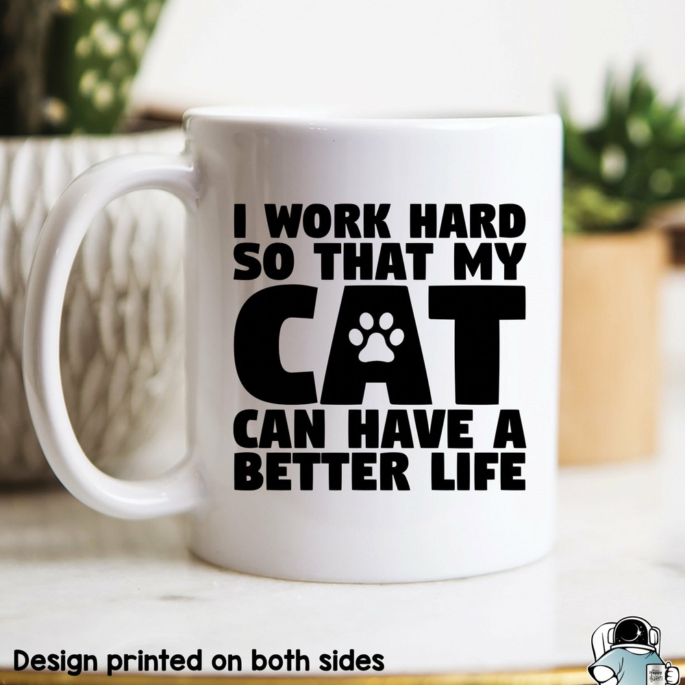 Work Hard So My Cat Can Have A Better Life Mug Funny Gifts Cat Owner Gift Cat
