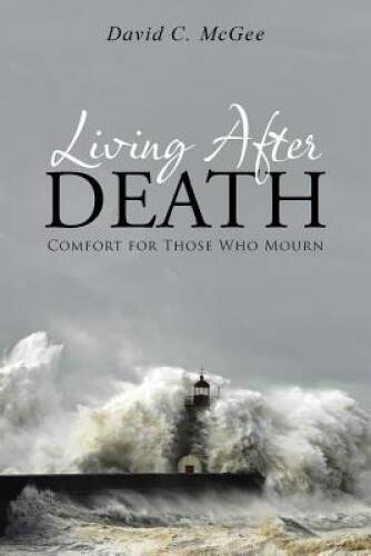 Living After Death: Comfort for Those Who Mourn - Paperback - VERY GOOD