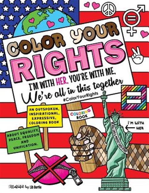 Color Your Rights : I'm With Her, You're With Me, We're All in This Together;...