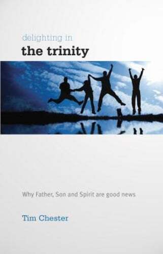 Delighting in the Trinity: Why the Father, Son and Spirit are good news: Used
