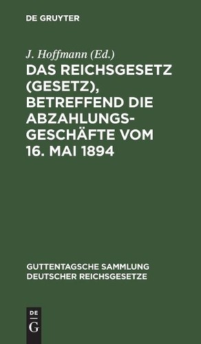 Das Reichsgesetz (Gesetz), Betreffend Die Abzahlungsgeschäfte Vom 16. (Hardback)