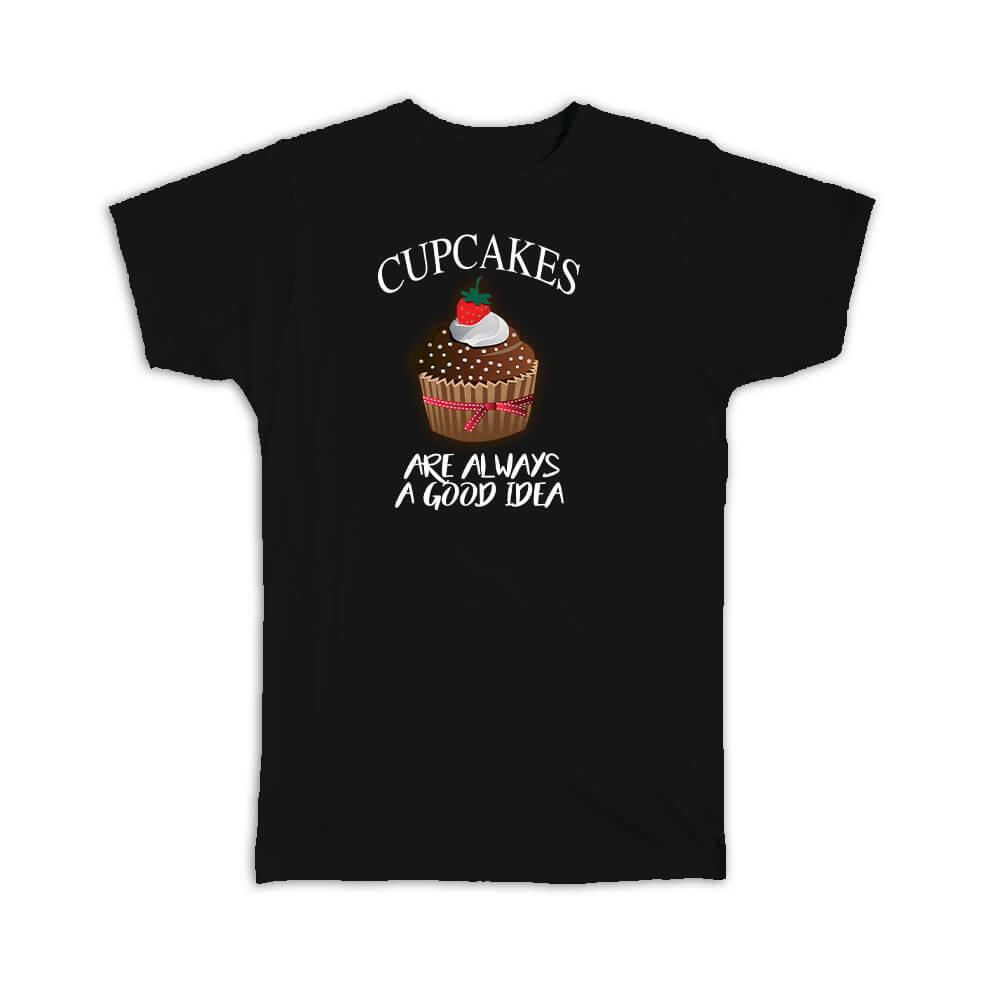 Gift T-Shirt : Cupcakes are Always a Good Idea Baking Baker
