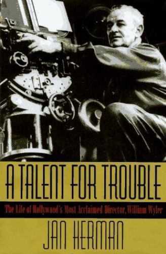A Talent for Trouble: The Life of Hollywood's Most Acclaimed Director, William W