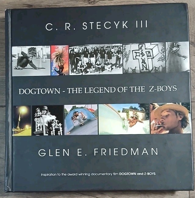 DOGTOWN: THE LEGEND OF THE Z-BOYS By C. R. Stecyk & Glen E. Friedman - Hardcover