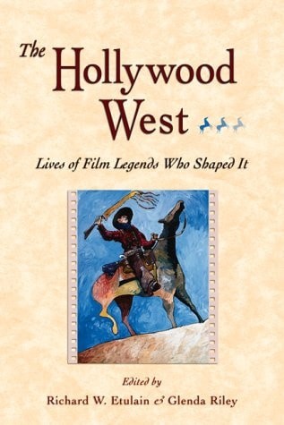 Hollywood West: Lives of Film Legends Who Shaped It (Notable Westerners Series,