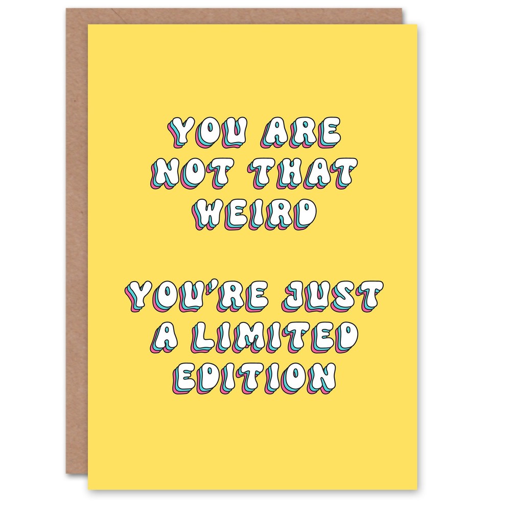 Greeting Card Not Weird Just Limited Edition Funny Cheeky Birthday
