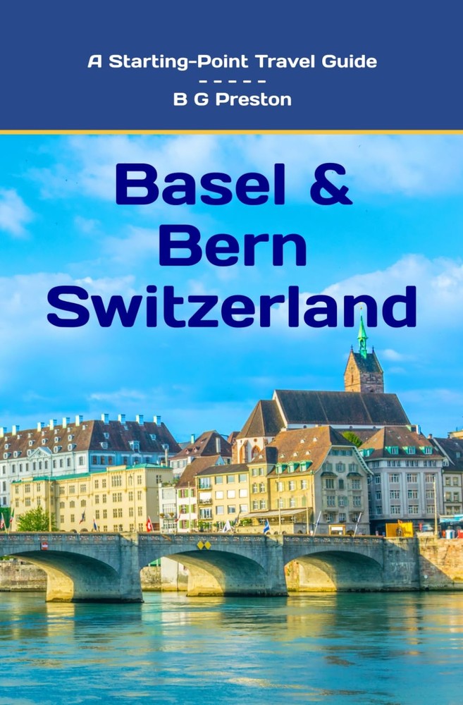 Basel & Bern Switzerland: And Nearby City & Mountain Adventures (Starting-Po...