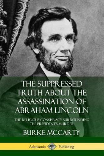 The Suppressed Truth About the Assassination of Abraham Lincoln: The Religiou...