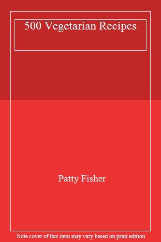 500 Vegetarian Recipes Hb By Patty Fisher
