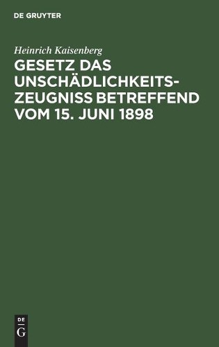 Heinrich Kaisen Gesetz Das Unschädlichkeitszeugniß Betreffend Vom 15. (Hardback)