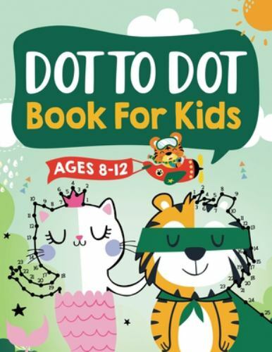 Dot to Dot Book for Kids Ages 8-12: 100 Fun Connect The Dots Books for Kids A...