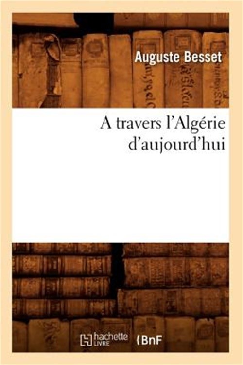 A Travers l'Alg�rie d'Aujourd'hui (Paperback or Softback)