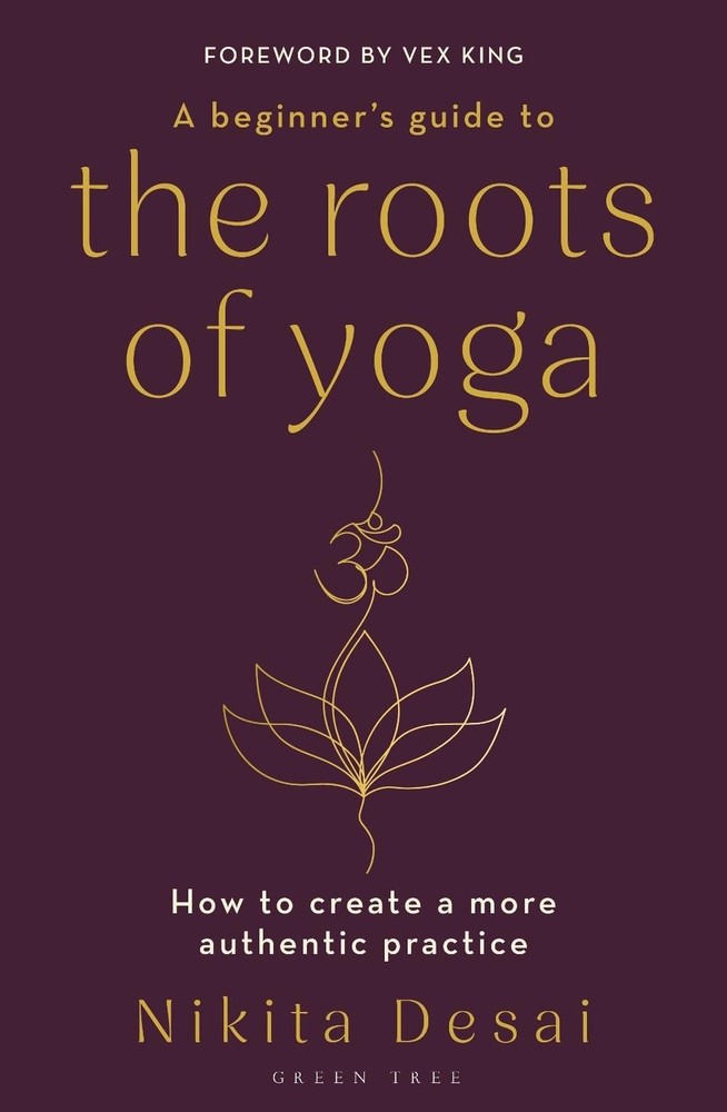 A Beginner's Guide to the Roots of Yoga: How to create a more authentic practice