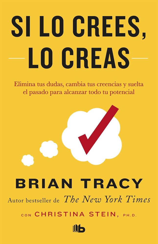 Si Lo Crees, Lo Creas: Elimina Tus Dudas, Cambia Tus Creencias Y Suelta El Pasad