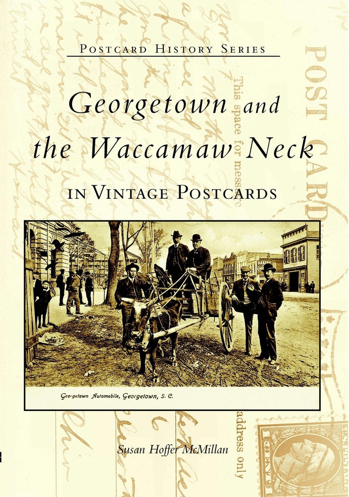 NEW Arcadia Publishing Georgetown and Waccamaw Neck in Vintage Postcards, SC 978