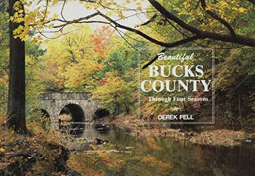 Beautiful Bucks County: Through Four Seasons - Paperback By Fell, Derek - GOOD