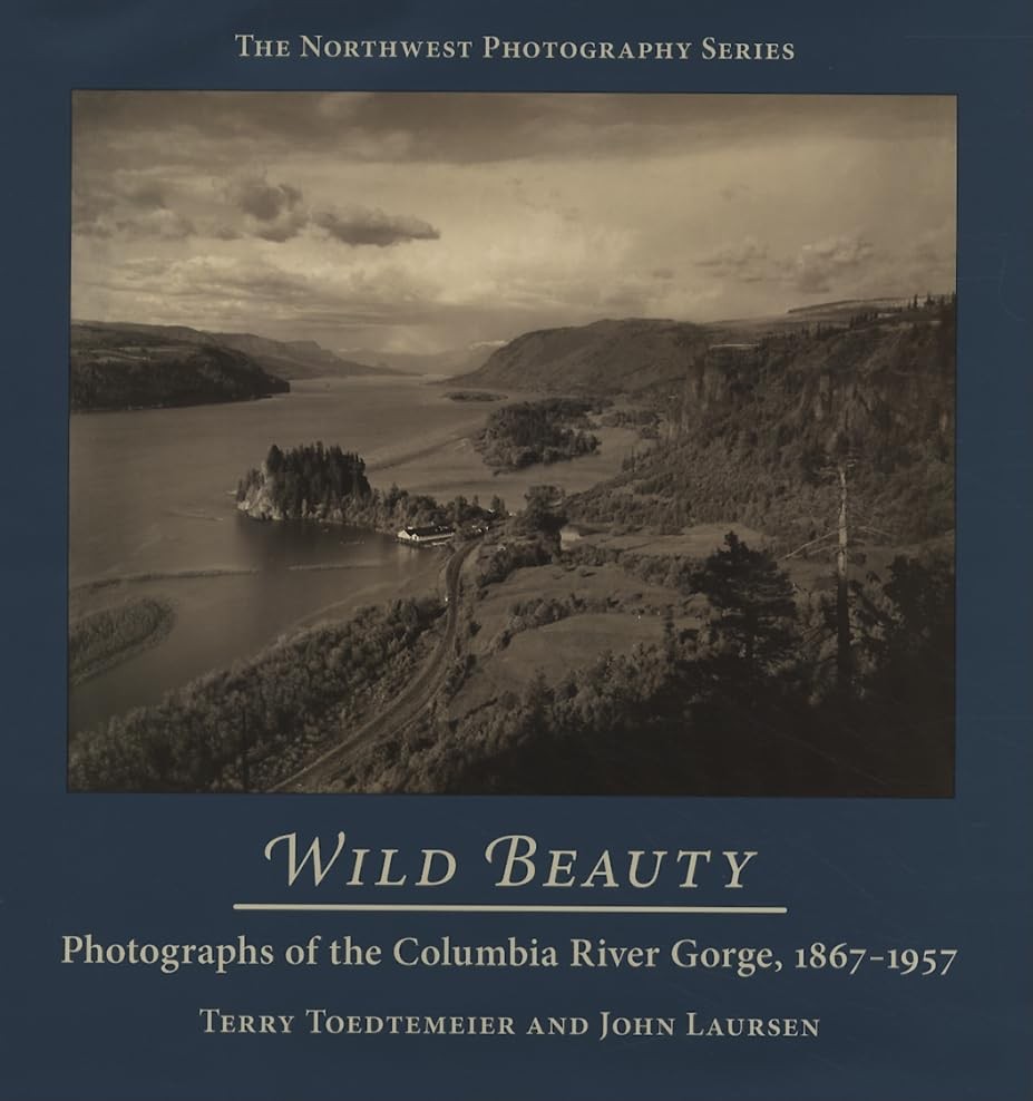 Wild Beauty: Photography of the Columbia River Gorge, 1867-1957 (Northwest P...