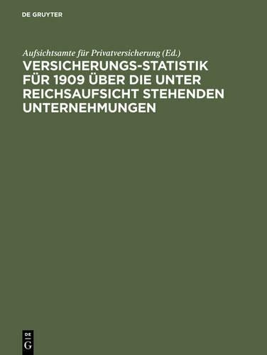 Versicherungs-Statistik für 1909 über die unter Reichsaufsicht stehen (Hardback)