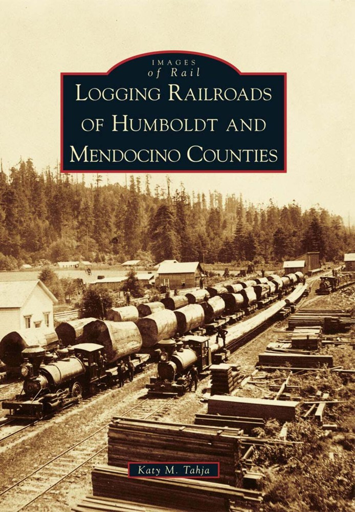 NEW Arcadia Publishing Logging Railroads of Humboldt and Mendocino Counties, CA