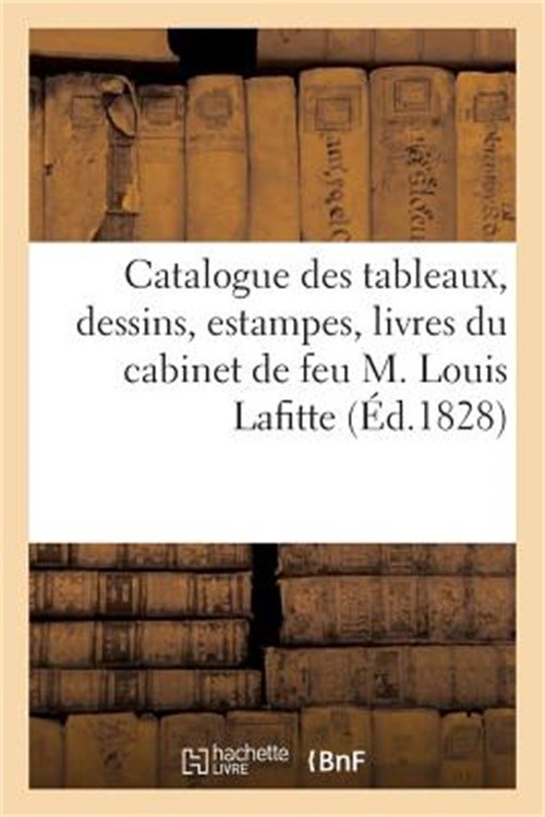 Catalogue Des Tableaux, Dessins, Estampes, Livres Du Cabinet de Feu M. Louis Laf