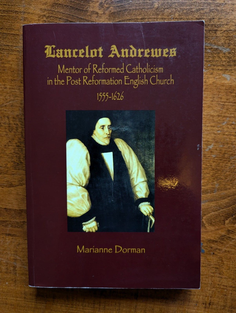 Lancelot Andrewes : Mentor of Reformed Catholicism in the Post Reformation...