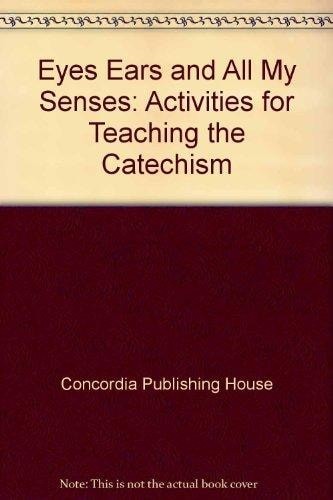 Eyes, Ears, and All My Senses: Activities for Teaching the Catechism by , Accept