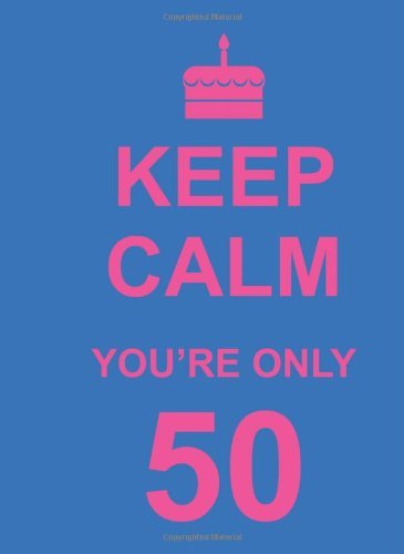 Keep Calm You're Only 50 By Summersdale