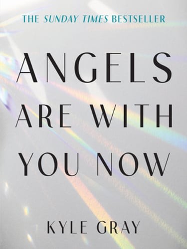 Angels Are with You Now: The Sunday Times Bestseller by Kyle Gray: New