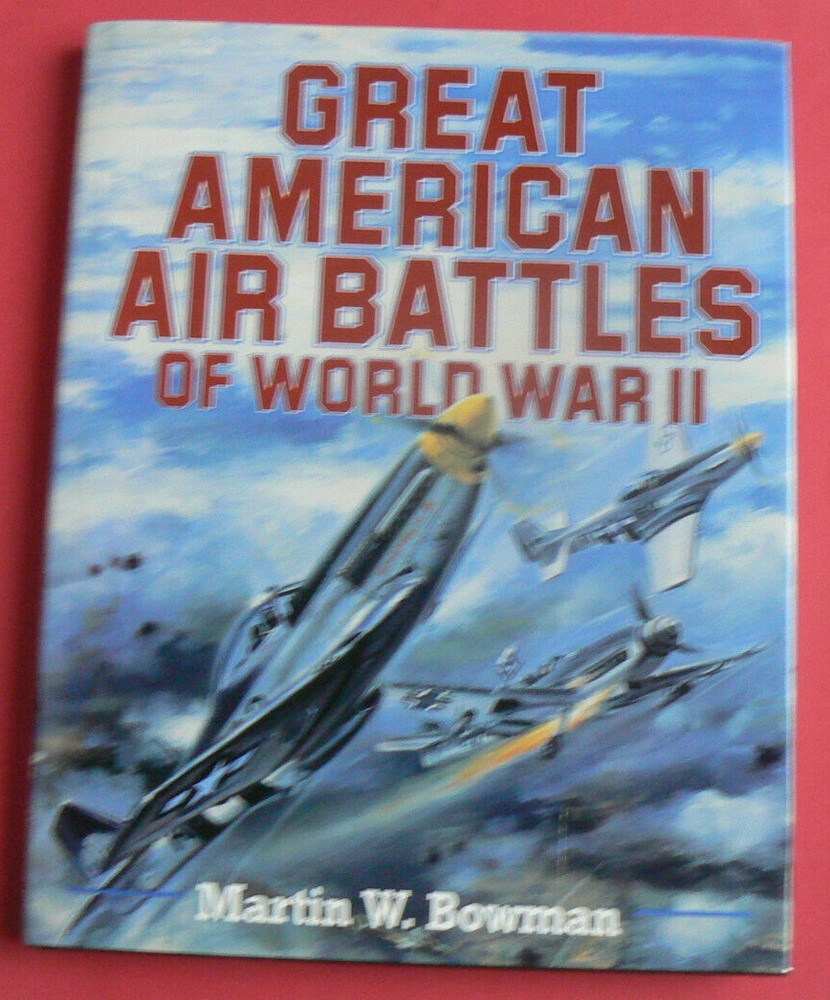 Great American Air Battles of World War II, Martin Bowman, HC/DJ 1994
