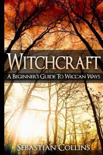 Witchcraft : A Beginner's Guide to Wiccan Ways, Paperback by Collins, Sebasti...