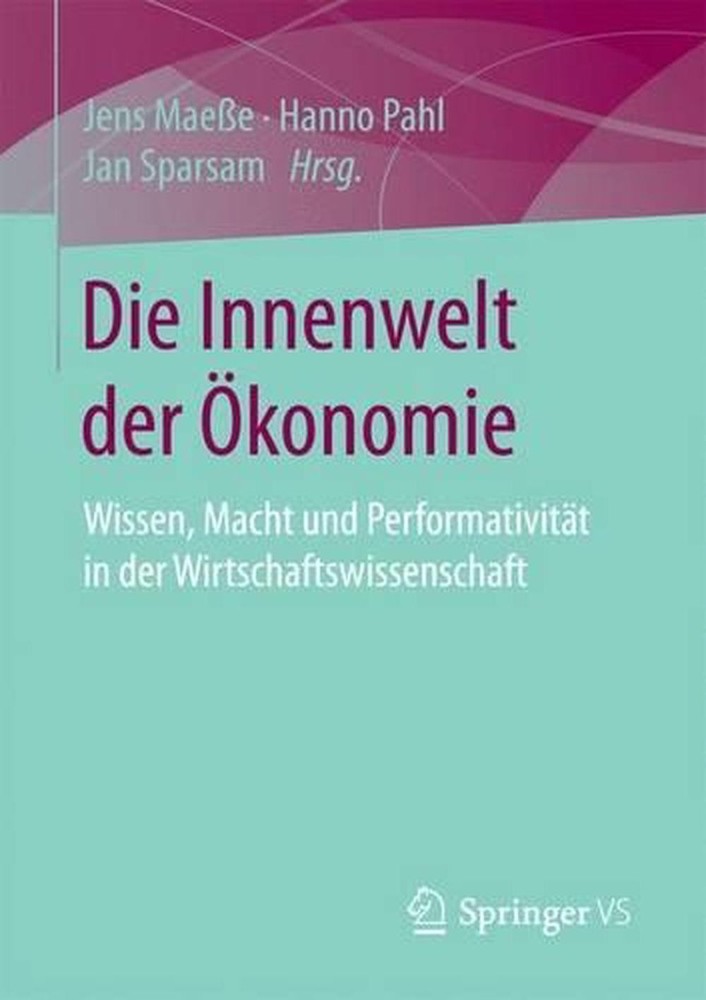 Die Innenwelt der konomie: Wissen, Macht und Performativit?t in der Wirtschaftsw